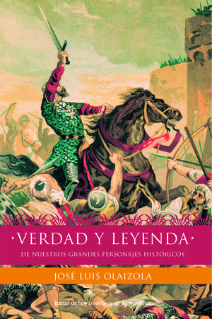 VERDAD Y LEYENDA DE NUESTROS PERSONAJES HISTÓRICOS