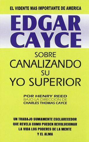 EDGAR CAYCE: SOBRE CANALIZANDO SU YO SUPERIOR