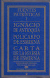 IGNACIO DE ANTIOQUÍA. POLICARPO DE ESMIRNA.CARTA DE LA IGLESIA DE ESMIRNA