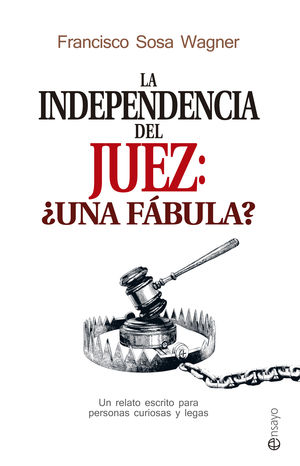 LA INDEPENDENCIA DEL JUEZ: ¿UNA FÁBULA?