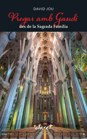 PREGAR AMB GAUDÍ DES DE LA SAGRADA FAMÍLIA