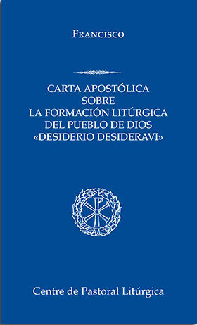 DESIDERIO DESIDERAVI.CARTA APOSTÓLICA SOBRE LA FORMACIÓN LITÚRGICA DEL PUEBLO DE