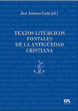 TEXTOS LITÚRGICOS FONTALES DE LA ANTIGÜEDAD CRISTIANA