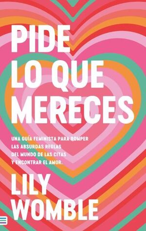 PIDE LO QUE MERECES: UNA GUIA FEMINISTA PARA ROMPER LAS ABSURDAS REGLAS DEL MUND