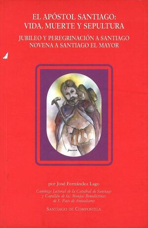 EL APÓSTOL SANTIAGO: VIDA, MUERTE Y SEPULTURA