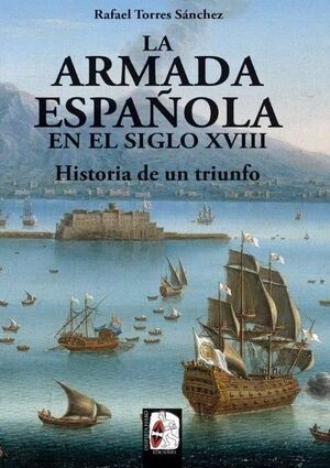HISTORIA DE UN TRIUNFO. LA ARMADA ESPAÑOLA EN EL SIGLO XVIII