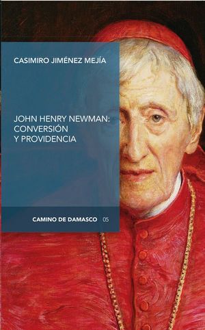 JOHN HENRY NEWMAN: CONVERSIÓN Y PROVIDENCIA