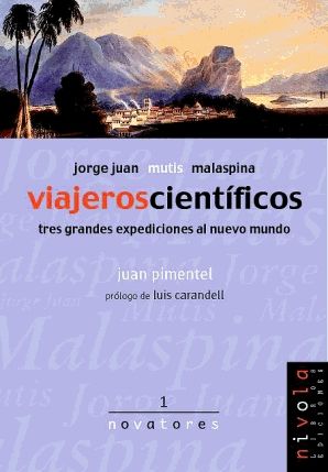 VIAJEROS CIENTÍFICOS. JORGE JUAN, MUTIS, MALASPINA.