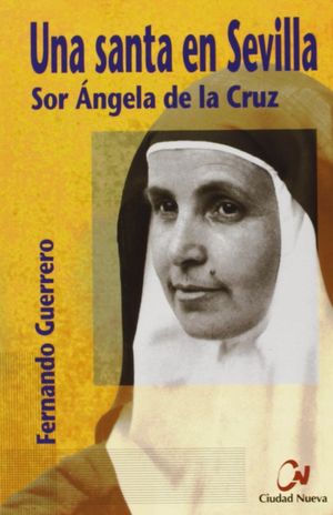 UNA SANTA EN SEVILLA. SOR ÁNGELA DE LA CRUZ
