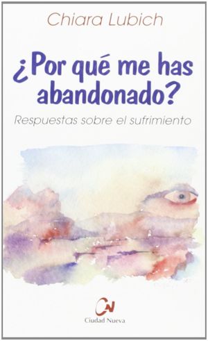 ¿POR QUÉ ME HAS ABANDONADO? RESPUESTAS SOBRE EL SUFRIMIENTO