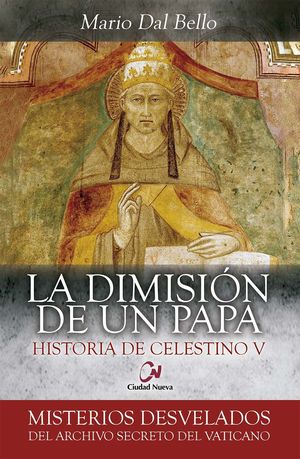 LA DIMISIÓN DE UN PAPA.  HISTORIA DE CELESTINO V