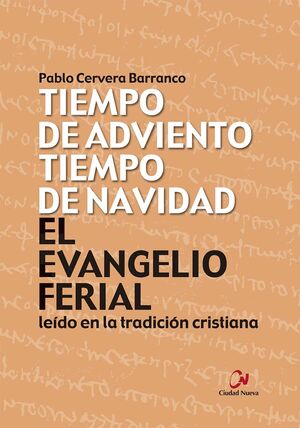 EL EVANGELIO FERIAL LEÍDO EN LA TRADICIÓN CRISTIANA. TIEMPO DE ADVIENTO, TIEMPO DE NAVIDAD