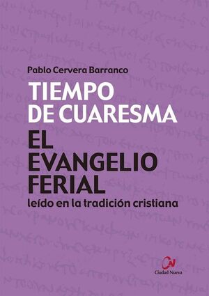 EL EVANGELIO FERIAL LEÍDO EN LA TRADICIÓN CRISTIANA. TIEMPO DE CUARESMA