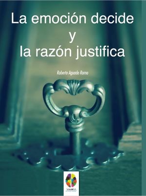 EMOCION DECIDE Y LA RAZON JUSTIFICA LA