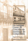 OP/215-AS ANTIGAS CASAS DO CONCELLO DE SANTIAGO DE COMPOSTELA