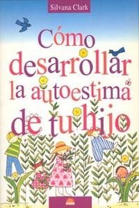 CÓMO DESARROLLAR LA AUTOESTIMA DE TU HIJO
