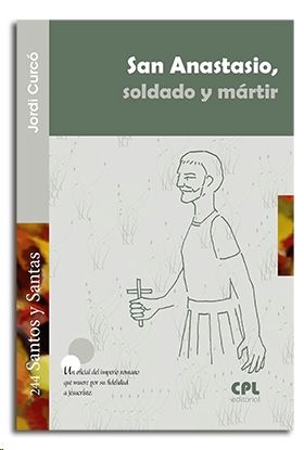 SAN ANASTASIO, SOLDADO Y MÁRTIR