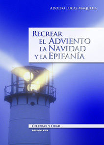 RECREAR EL ADVIENTO, LA NAVIDAD Y LA EPIFANÍA