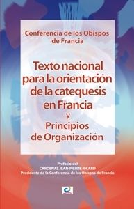 TEXTO NACIONAL PARA LA ORIENTACIÓN DE LA CATEQUESIS EN FRANCIA Y PRINCIPIOS DE ORGANIZACIÓN