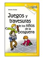 JUEGOS Y TRAVESURAS DE LOS NIÑOS DE LA POSGUERRA