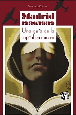MADRID 1936-1939. UNA GUIA DE LA CAPITAL EN GUERRA