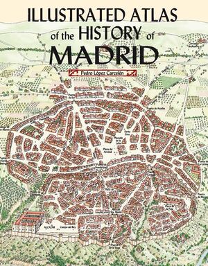 ILLUSTRATED ATLAS OF HISTORY OF MADRID