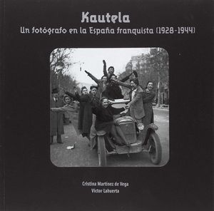 KAUTELA, UN FOTÓGRAFO EN LA ESPAÑA FRANQUISTA, 1928-1944