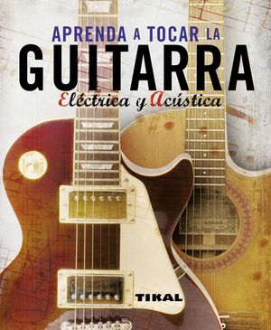 APRENDA A TOCAR LA GUITARRA ELÉCTRICA Y ACÚSTICA