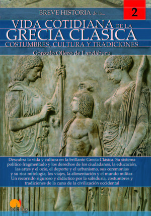 BREVE HISTORIA DE LA VIDA COTIDIANA DE LA GRECIA CLÁSICA