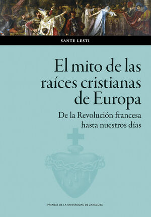 EL MITO DE LAS RAÍCES CRISTIANAS DE EUROPA. DE LA REVOLUCIÓN FRANCESA HASTA NUES