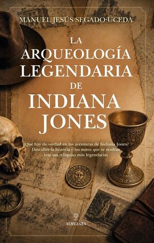 LA ARQUEOLOGÍA LEGENDARIA DE INDIANA JONES