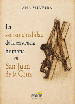SACRAMENTALIDAD DE LA EXISTENCIA HUMANA EN SAN JUAN DE LA CRUZ, LA