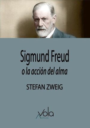 SIGMUND FREUD, O LA ACCIÓN DEL ALMA
